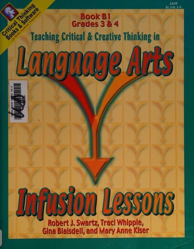 Infusion lessons: Book B1 : teaching critical and creative thinking in language arts