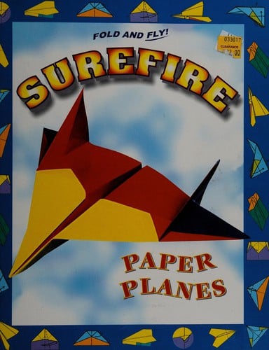 Fold and Fly Surefire Paper Airplanes