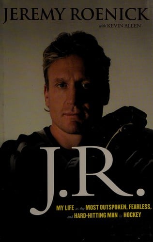 J.R.: my life as the most outspoken, fearless, and hard-hitting man in hockey