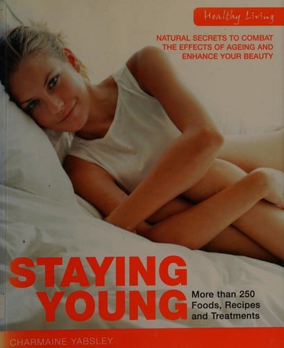 Staying young: natural secrets to combat the effects of ageing enhance your beauty