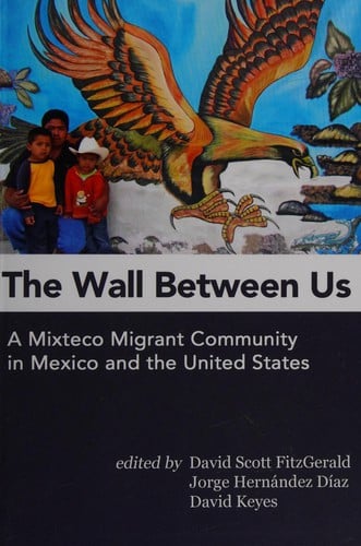 The wall between us: a Mixteco migrant community community in Mexico and the United States