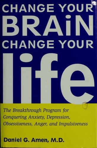 Change your brain, change your life!: The breakthrough program for conquering anxiety, depression, obsessiveness, anger, and impulsiveness!