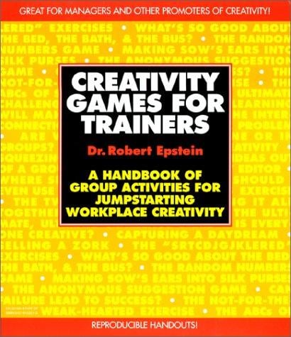 Creativity Games for Trainers: A Handbook of Group Activities for Jumpstarting Workplace Creativity