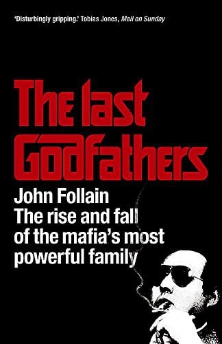 The Last Godfathers: The Rise and Fall of the Mafia's Most Powerful Family