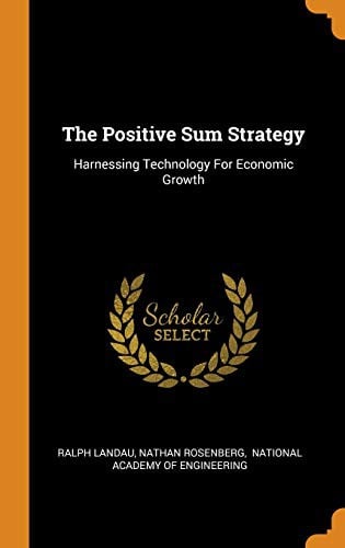 The Positive Sum Strategy: Harnessing Technology for Economic Growth