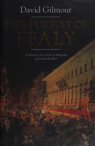 The pursuit of Italy: a history of a land, its regions and their peoples