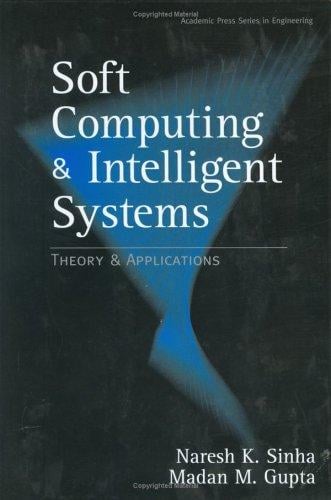 Soft Computing and Intelligent Systems: Theory and Applications (Academic Press Series in Engineering)
