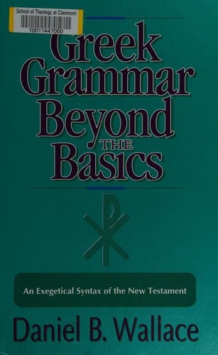Greek grammar beyond the basics: an exegetical syntax of the New Testament