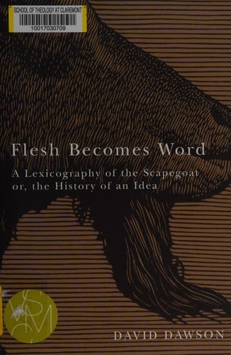 Flesh becomes word: a lexicography of the scapegoat or, the history of an idea