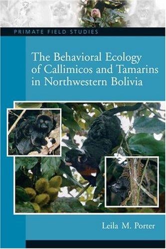 The Behavioral Ecology of Callimicos and Tamarins in Northwestern Bolivia (Primate Field Studies)