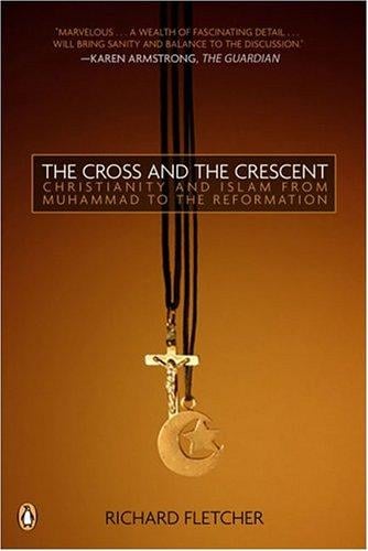 The Cross and The Crescent: The Dramatic Story of the Earliest Encounters Between