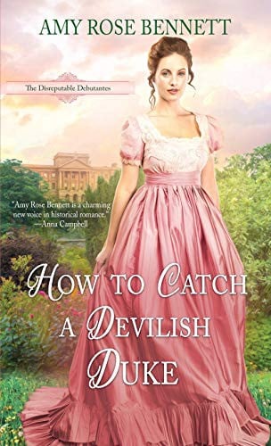 How to Catch a Devilish Duke: The Disreputable Debutantes - 4