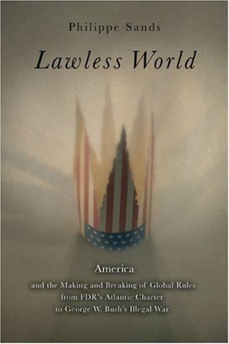 Lawless World: The Whistle-Blowing Account of How Bush and Blair Are Taking the Law into TheirOwn Hands
