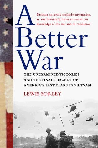 A better war: the unexamined victories and final tragedy of America's last years in Vietnam