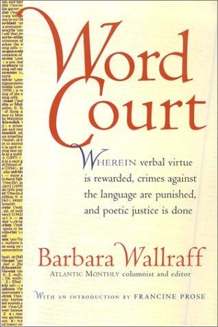 Word court: wherein verbal virtue is rewarded, crimes against the language are punished, and poetic justice is done