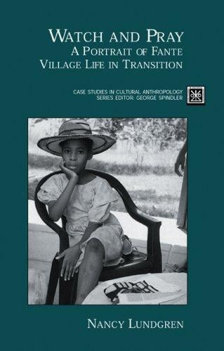 Watch and Pray: A Portrait of Fante Village Life in Transition (Case Studies in Cultural Anthropology)