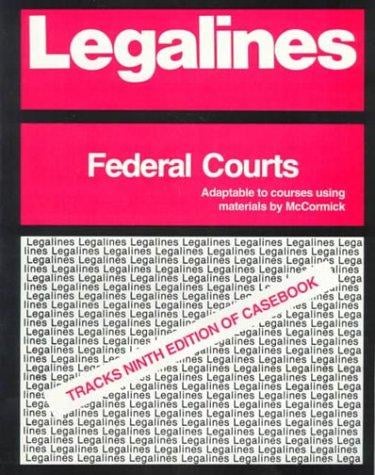 Legalines: Federal Courts: Adaptable to Ninth Edition of McCormick Casebook