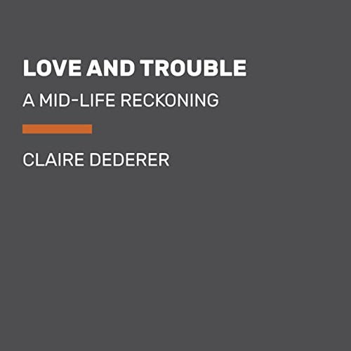 Love and Trouble: A Midlife Reckoning