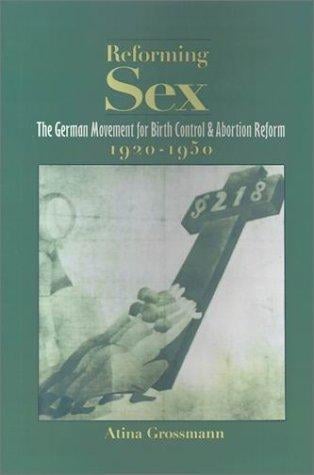 Reforming sex: the German movement for birth control and abortion reform, 1920-1950