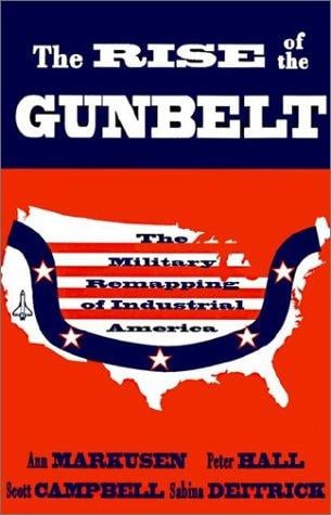 The Rise of the gunbelt: the military remapping of industrial America