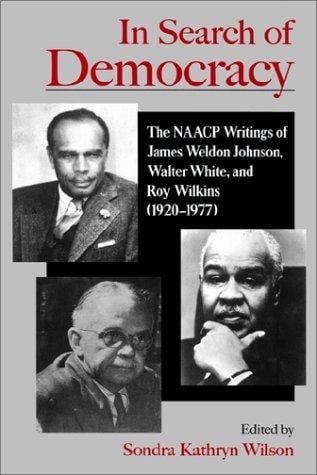 In search of democracy: the NAACP writings of James Weldon Johnson, Walter White, and Roy Wilkins (1920-1977)