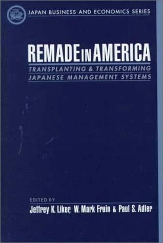 Remade in America: transplanting and transforming Japanese management systems