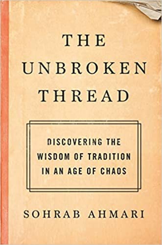 The Unbroken Thread: Discovering the Wisdom of Tradition in an Age of Chaos