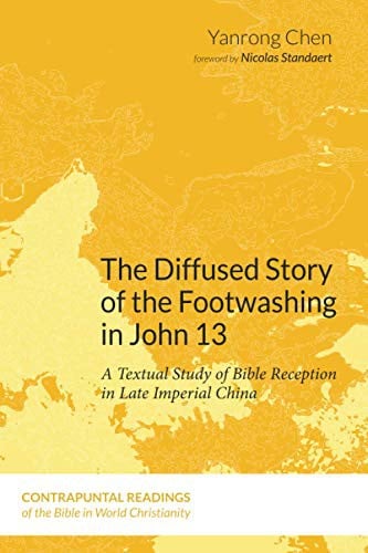 The Diffused Story of the Footwashing in John 13: A Textual Study of Bible Reception in Late Imperial China