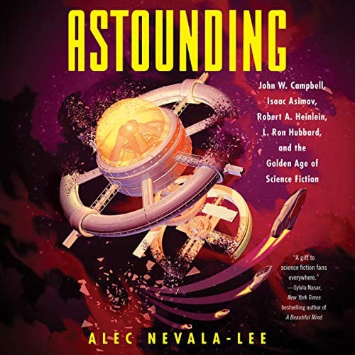 Astounding Lib/E: John W. Campbell, Isaac Asimov, Robert A. Heinlen, L. Ron Hubbard, and the Golden Age of Science Fiction