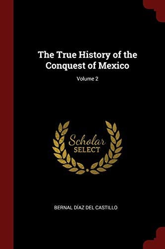 The True History of the Conquest of Mexico; Volume 2