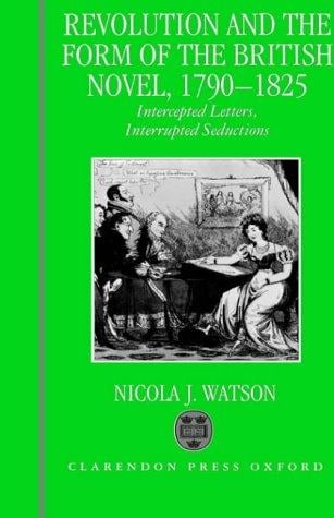 Revolution and the form of the British novel, 1790-1825: intercepted letters, interrupted seductions