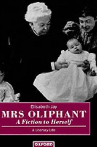 Mrs Oliphant, "a fiction to herself": a literary life