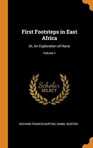 First Footsteps in East Africa: Or, an Exploration of Harar; Volume 1