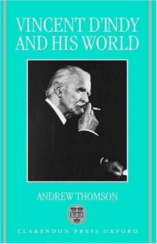 Vincent D'Indy and his world