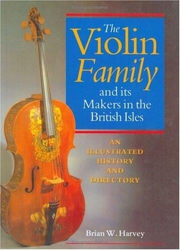 The violin family and its makers in the British Isles: an illustrated history and directory