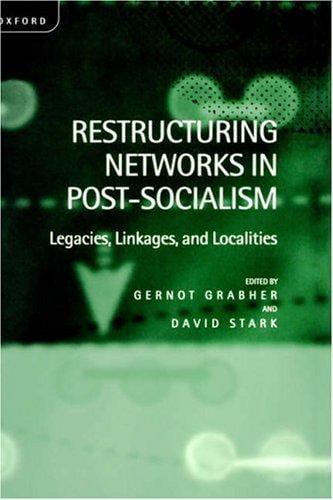 Restructuring networks in post-socialism: legacies, linkages, and localities
