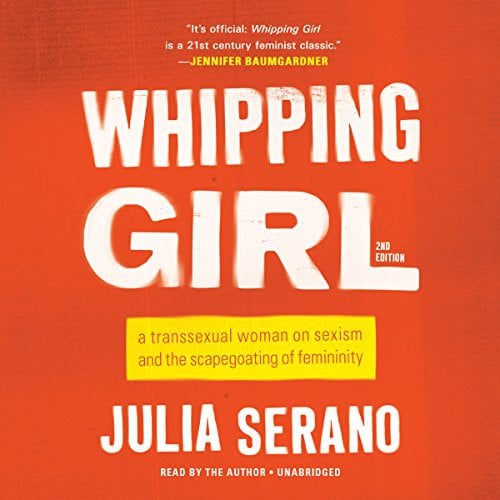 Whipping Girl Lib/E: A Transsexual Woman on Sexism and the Scapegoating of Femininity