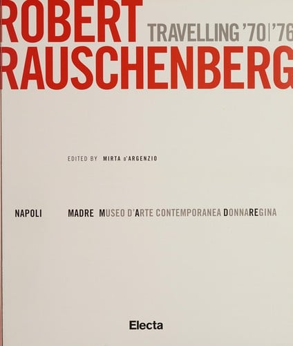 Robert Rauschenberg: travelling '70/ '76