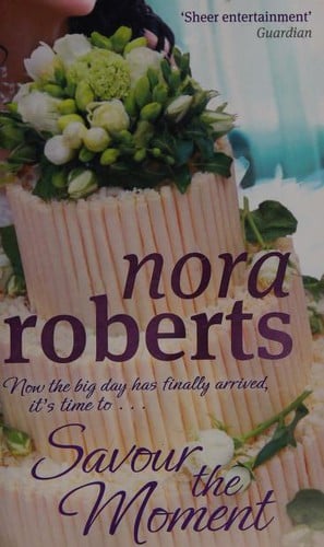 Savour the Moment by Nora Roberts, Book Three of the Bride Quartet