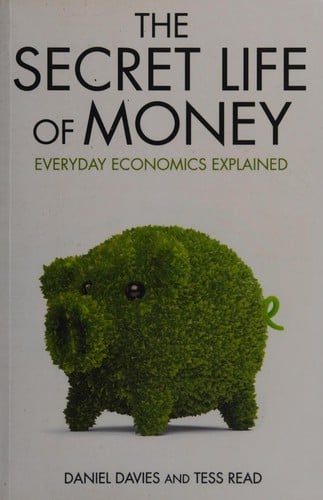 The secret life of money: everyday economics explained