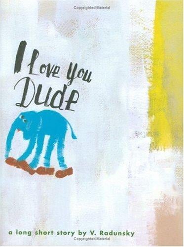 I love you, Dude