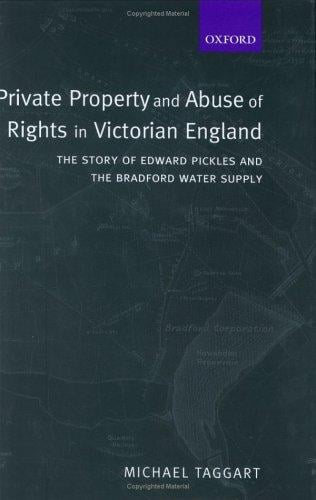 Private property and abuse of rights in Victorian England: the story of Edward Pickles and the Bradford water supply