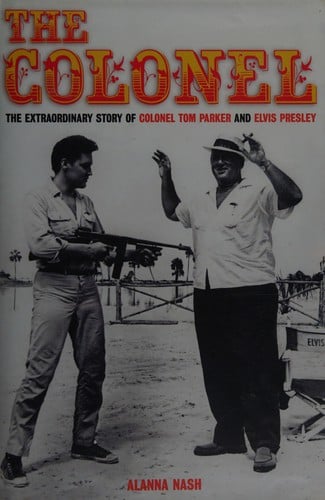 The Colonel: the true story of Colonel Tom Parker and Elvis Presley