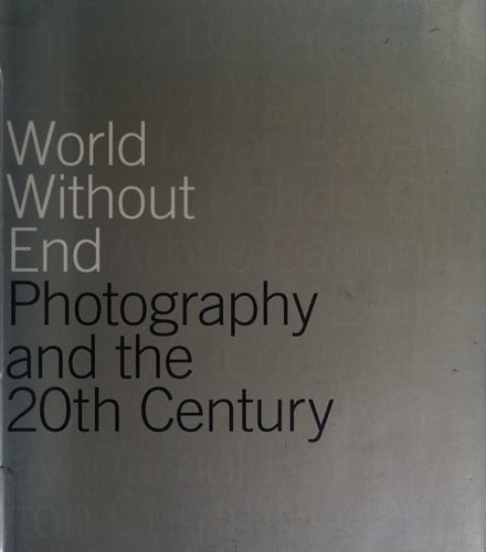 World without end: photography and the 20th century