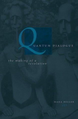 Quantum Dialogue: The Making of a Revolution (Science and Its Conceptual Foundations series)