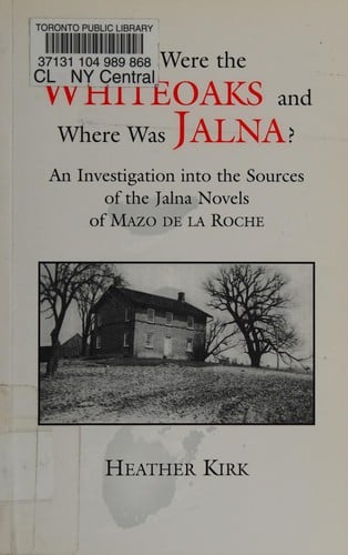 Who were the Whiteoaks and where was Jalna?: an investigation into the sources of the Jalna novels of Mazo de la Roche