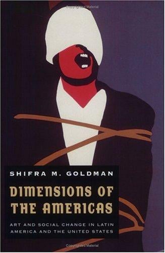 Dimensions of the Americas: Art and Social Change in Latin America and the United States