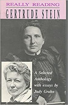 Really Reading Gertrude Stein: A Selected Anthology With Essays by Judy Grahn