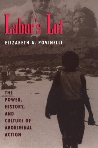 Labor's Lot: The Power, History, and Culture of Aboriginal Action