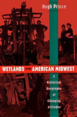 Wetlands of the American Midwest: a historical geography of changing attitudes
